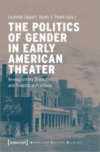Book Cover for The Politics of Gender in Early American Theater by Leopold Lippert, Ralph J Poole