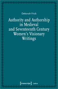 Book Cover for Authority and Authorship in Medieval and Seventeenth Century Women's Visionary Writings by Deborah Frick