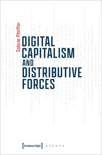 Book Cover for Digital Capitalism and Distributive Forces by Sabine Pfeiffer