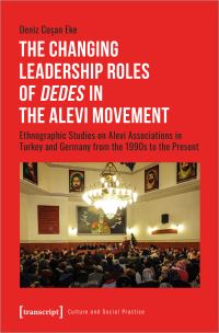 Book Cover for The Changing Leadership Roles of Dedes in the Alevi Movement by Deniz Cosan Eke