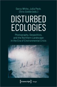 Book Cover for Disturbed Ecologies by Darcy White, Julia Peck, Christopher T Goldie