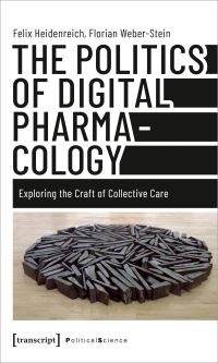 Book Cover for The Politics of Digital Pharmacology by Felix Heidenreich, Florian WeberStein