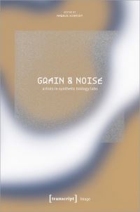 Book Cover for Grain & Noise - Artists in Synthetic Biology Labs by 