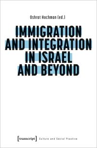 Book Cover for Immigration and Integration in Israel and Beyond by Oshrat Hochman