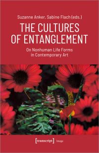 Book Cover for The Cultures of Entanglement by Suzanne Anker, Sabine Flach