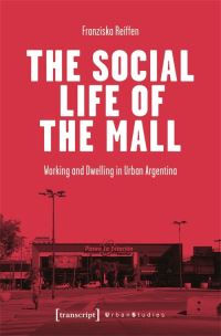 Book Cover for The Social Life of the Mall by Franziska Reiffen