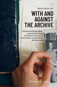 Book Cover for With and Against the Archive by Rebecca Hanna John