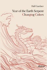Book Cover for Year of the Earth Serpent Changing Colors. A Novel by Hall Gardner