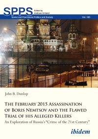 Book Cover for The February 2015 Assassination of Boris Nemtsov and the Flawed Trial of His Alleged Killers by John B Dunlop
