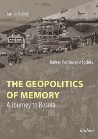 Book Cover for The Geopolitics of Memory by James Riding