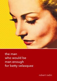 Book Cover for The Man Who Would Be Man Enough for Betty Velasquez by Robert J Radin