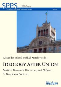 Book Cover for Ideology After Union by Mykhailo Minakov, Alexander Etkind, Andreas Umland, Jennifer J Carroll, Kostiantyn Fedorenko, Daria Goriacheva, Egor Isaev, Natalia Koulinka, Sergiy Kurbatov