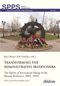 Book Cover for Transforming the Administrative Matryoshka by Igor Okunev, Petr Oskolkov, Andreas Umland, Vladimir Zorin, Emma Bibina, Igor Okunev, Petr Oskolkov, Rostislav Shilovskiy, Maria Tislenko