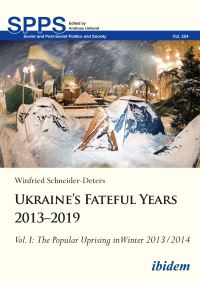 Book Cover for Ukraine's Fateful Years 2013-2019: Vol. I: The Popular Uprising in Winter 2013/2014 by Winfried SchneiderDeters