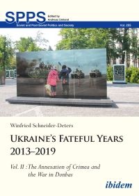 Book Cover for Ukraine's Fateful Years 2013-2019: Vol. II: The Annexation of Crimea and the War in Donbas by Winfried SchneiderDeters