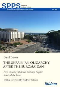 Book Cover for The Ukrainian Oligarchy After the Euromaidan by David Dalton
