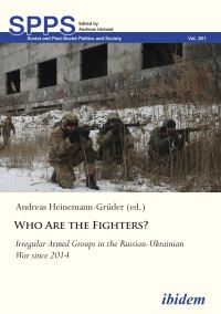 Book Cover for Who Are the Fighters? by Andreas HeinemannGrüder, Andreas Umland, Maksim Alyukov, Kostiantyn Fedorenko, Vyacheslav Likhachev, Leonid Polyakov, Natalia Savelyeva, Anton Shekhovtsov, Andreas Umland