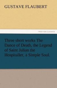 Book Cover for Three Short Works the Dance of Death, the Legend of Saint Julian the Hospitaller, a Simple Soul. by Arthur Schnitzler