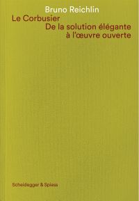 Book Cover for Le Corbusier. De La Solution Élégante À L'oeuvre Ouvert by Bruno Reichlin