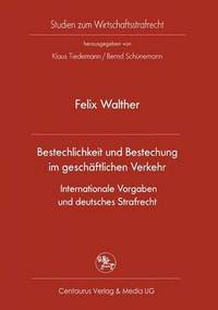 Book Cover for Bestechlichkeit Und Bestechung Im Geschäftlichen Verkehr - Internationale Vorgaben Und Deutsches Strafrecht by Felix Walther
