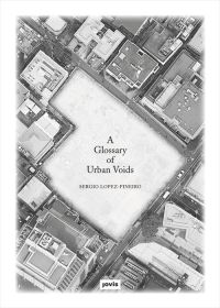 Book Cover for A Glossary of Urban Voids by Sergio LopezPineiro