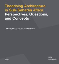 Book Cover for Theorising Architecture in Sub-Saharan Africa by Philipp Meuser, Adil Dalbai