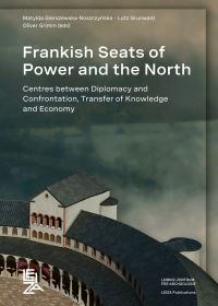 Book Cover for Frankish Seats of Power and the North by Matylda GierszewskaNoszczyska, Lutz Grunwald, Oliver Grimm