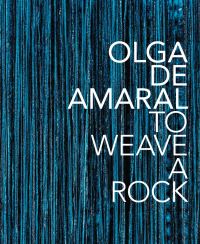 Book Cover for Olga De Amaral - To Weave a Rock by Olga de Amaral, Anna Walker, Laura Mott, Houston Museum of Fine Arts, Cranbrook Art Museum