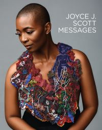Book Cover for Joyce J. Scott - Messages by Joyce Scott, Iowa State University, Fuller Craft Museum, Crocker Art Museum