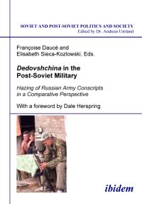 Book Cover for Dedovshchina in the Post-Soviet Military. Hazing of Russian Army Conscripts in a Comparative Perspective by Françoise Daucé, Elisabeth SiecaKozlowski, Andreas Umland, Dale Herspring