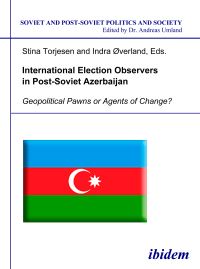 Book Cover for International Election Observers in Post-Soviet Azerbaijan by Stina Torjesen, Indra Øverland