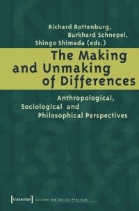 Book Cover for The Making and Unmaking of Differences by Richard Rottenburg, Burkhard Schnepel, Shingo Shimada