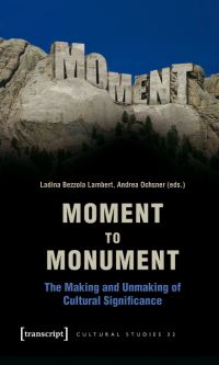Book Cover for Moment to Monument by Ladina Bezzola Lambert, Andrea Ochsner, Regula Hohl Trillini, Jennifer Jermann, Markus Marti