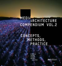 Book Cover for Media Architecture Compendium. Vol. 2 Concepts, Methods, Practice by Joel Fredericks, Glenda Amayo Caldwell, M Hank Haeusler