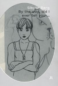 Book Cover for By the Way, Did I Ever Tell You- by Sibylle Berg
