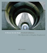 Book Cover for A Flower for the Dead – The Memorials of Bogdan Bogdanovic by Friedrich Achleitner