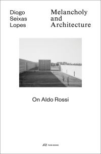 Book Cover for Melancholy and Architecture by Diogo Seixas Lopes, Aldo Rossi