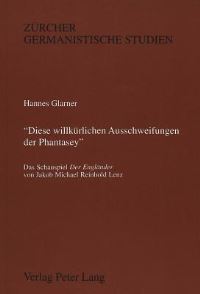 Book Cover for «Diese Willkurlichen Ausschweifungen Der Phantasey>> by Hannes Glarner