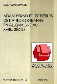 Book Cover for Adam Bernd Et Les Debuts De L'autobiographie En Allemagne Au XVIIIe Siecle by Rolf Wintermeyer