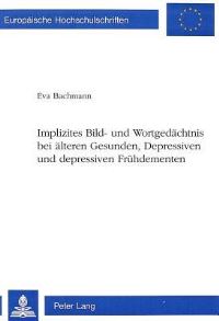 Book Cover for Implizites Bild- Und Wortgedachtnis Bei Alteren Gesunden, Depressiven Und Depressiven Fruhdementen by Eva Bachmann