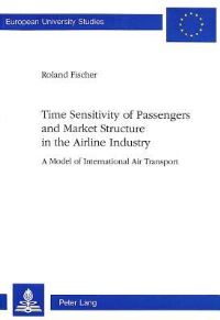 Book Cover for Time Sensitivity of Passengers and Market Structure in the Airline Industry by Roland Fischer