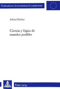 Book Cover for Ciencia Y Lógica De Mundos Posibles by Adrian Dufour