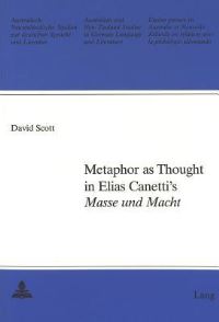 Book Cover for Metaphor as Thought in Elias Canetti's Masse Und Macht by David Scott