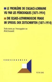 Book Cover for Le Probleme De L'Alsace-Lorraine Vu Par Les Periodiques (1871-1914) Die Elsass-Lothringische Frage Im Spiegel Der Zeitschriften (1871-1914) by Michel Grunewald