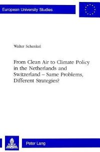 Book Cover for From Clean Air to Climate Policy in the Netherlands and Switzerland - Same Problems, Different Strategies? by Walter Schenkel