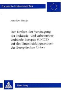 Book Cover for Der Einfluss Der Vereinigung Der Industrie- Und Arbeitgeberverbande Europas (UNICE) Auf Den Entscheidungsprozess Der Europaischen Union by Miroslaw Matyja