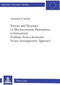 Book Cover for Sources and Dynamics of Macroeconomic Fluctuations in Switzerland by Alexander E Kobler