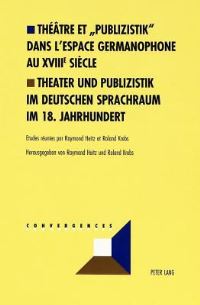 Book Cover for Theatre Et «Publizistik Dans L'espace Germanophone Au XVIIIe Siecle Theater Und Publizistik Im Deutschen Sprachraum Im 18. Jahrhundert by Roland, Raymond Heitz