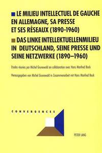 Book Cover for Le Milieu Intellectuel De Gauche En Allemagne, Sa Presse Et Ses Reseaux (1890-1960) Das Linke Intellektuellenmilieu in Deutschland, Seine Presse Und Seine Netzwerke (1890-1960) by Hans Manfred, Michel Grunewald