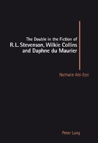 Book Cover for The Double in the Fiction of R.L. Stevenson, Wilkie Collins and Daphne Du Maurier by Nathalie AbiEzzi